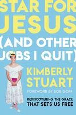 Star for Jesus (and Other Jobs I Quit) de Kimberly Stuart