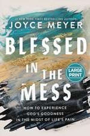 Blessed in the Mess de Joyce Meyer