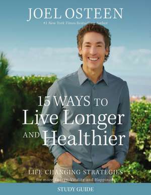 15 Ways to Live Longer and Healthier Study Guide de Joel Osteen