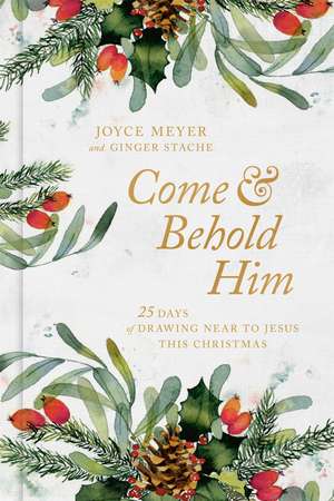 Come and Behold Him: 25 Days of Drawing Near to Jesus This Christmas de Ginger Stache