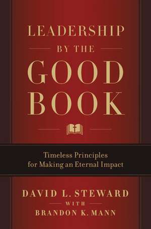 Leadership by the Good Book: Ten Timeless Keys to Success from the Bible de David L. Steward