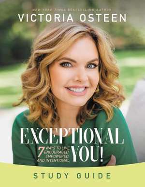 Exceptional You Study Guide: 7 Ways to Live Encouraged, Empowered, and Intentional de Victoria Osteen