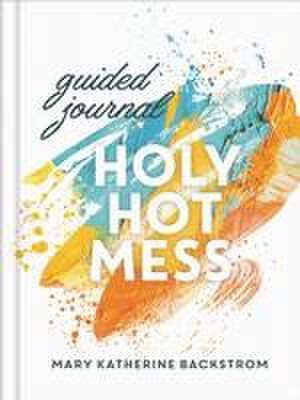 Holy Hot Mess Guided Journal de Mary K Backstrom