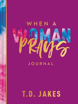 When a Woman Prays Journal de T D Jakes