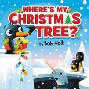 Where's My Christmas Tree? de Bob Holt