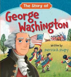 The Story of George Washington de Patricia A Pingry