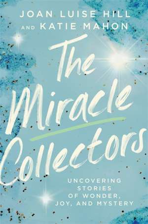 The Miracle Collectors de Joan Luise Hill