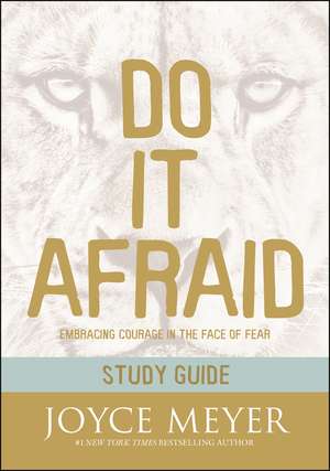 Do It Afraid Study Guide (Study Guide): Embracing Courage in the Face of Fear de Joyce Meyer