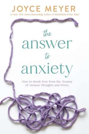 The Answer to Anxiety de Joyce Meyer