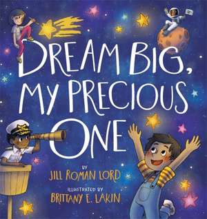 Dream Big, My Precious One de Jill Roman Lord