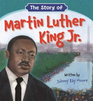 The Story of Martin Luther King Jr. de Johnny Ray Moore