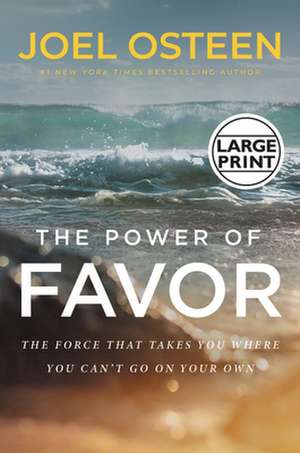 Unleashing the Power of Favor: The Force That Can Take You Where You Can't Go on Your Own de Joel Osteen