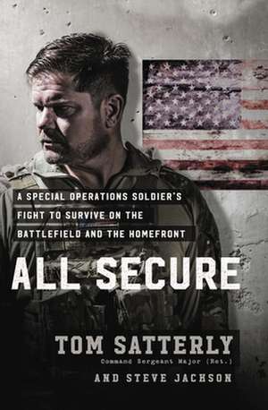 All Secure: A Delta Force Operator's Fight to Survive on the Battlefield and the Homefront de Tom Satterly