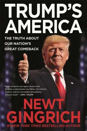 Trump's America: The Truth about Our Nation's Great Comeback de Newt Gingrich