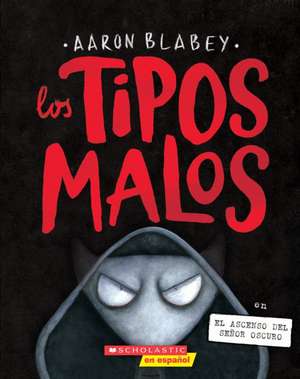 Los Tipos Malos En El Ascenso del Señor Oscuro (the Bad Guys in Dawn of the Underlord) de Aaron Blabey