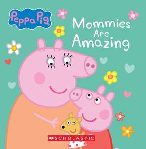 Mommies Are Amazing (Peppa Pig) de Scholastic