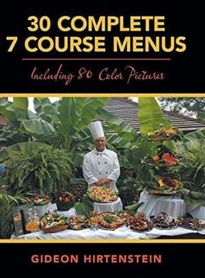 30 Complete 7 Course Menus: Including 80 Color Pictures de Gideon Hirtenstein