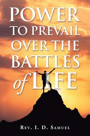 Power to Prevail Over the Battles of Life de Rev I. D. Samuel