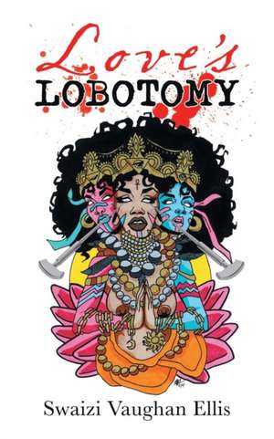 Love's Lobotomy de Swaizi Vaughan Ellis