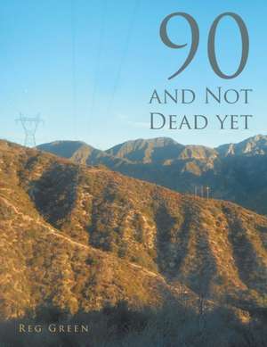 90 and Not Dead Yet de Reg Green