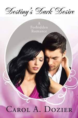 Destiny's Dark Desire: A Forbidden Romance de Carol a. Dozier