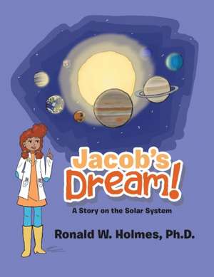 Jacob's Dream: A Story on the Solar System de Ronald W. Holmes Ph. D.