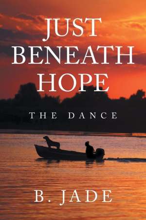 Just Beneath Hope: The Dance de B. Jade