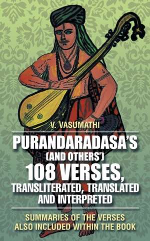 Purandaradasa'S (And Others') 108 Verses, Transliterated, Translated and Interpreted de V. Vasumathi