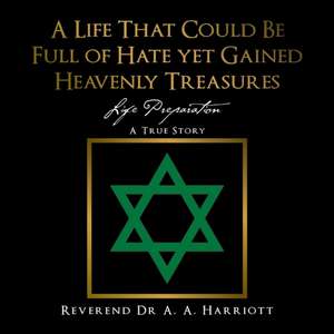 A Life That Could Be Full of Hate yet Gained Heavenly Treasures de Rev. AA Harriott