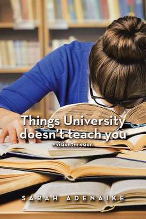 Things University Doesn't Teach You de Adenaike, Sarah