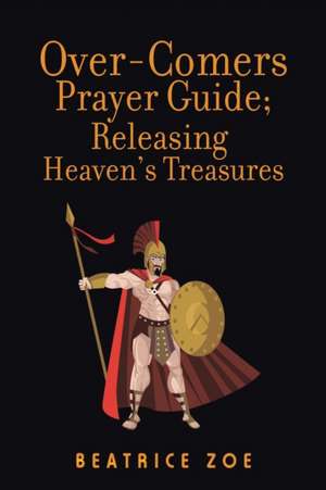 Over-Comers Prayer Guide; Releasing Heaven'S Treasures de Beatrice Ajayi