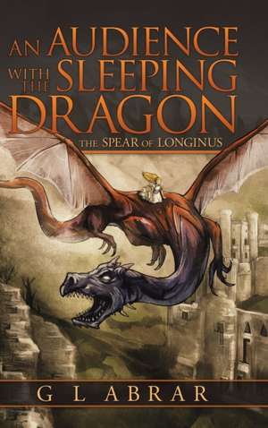 An Audience with the Sleeping Dragon de G L Abrar