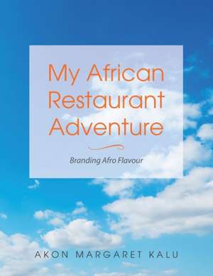 My African Restaurant Adventure de Akon Margaret Kalu