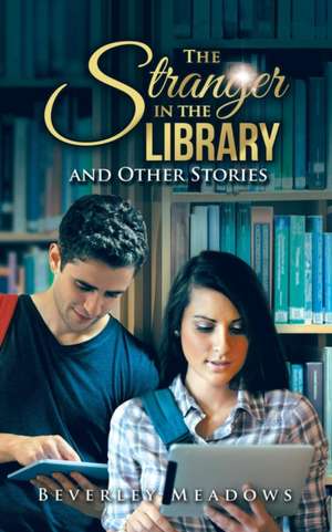 The Stranger in the Library and Other Stories de Beverley Meadows