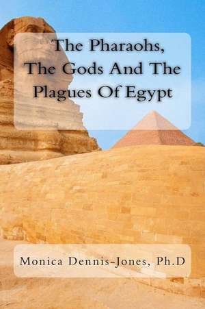 The Pharaohs, the Gods and the Plagues of Egypt de Dennis-Jones, Dr Monica