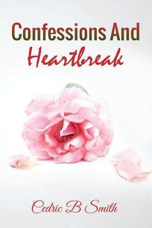 Confessions and Heartbreak de Smith, Cedric B.