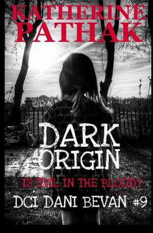 Dark Origin de Katherine Pathak