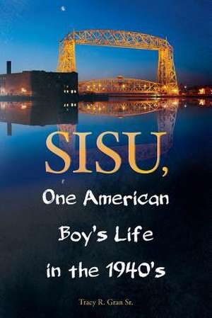 Sisu, One American Boy's Life in the 1940's de Gran Sr, Tracy R.