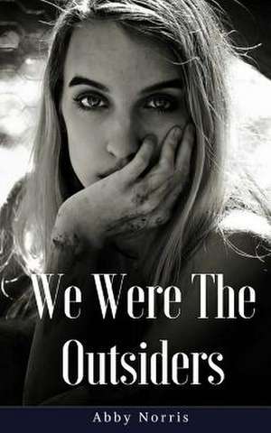 We Were the Outsiders de Norris, Abby