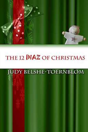 The 12 Diaz of Christmas de Toernblom, Judy Belshe