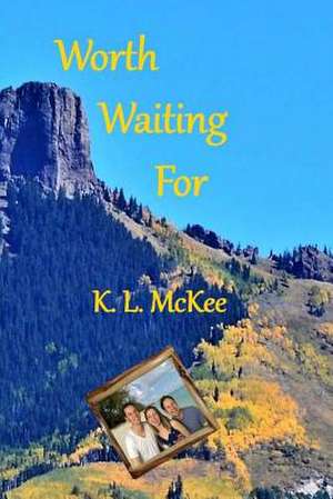 Worth Waiting for de McKee, K. L.