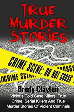 True Murder Stories de Brody Clayton