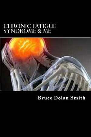 Chronic Fatigue Syndrome and Me de Bruce Dolan Smith