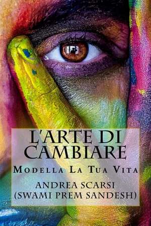 L'Arte Di Cambiare de Dr Andrea Scarsi Msc D.