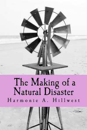 The Making of a Natural Disaster de Hillwest, Harmonie a.