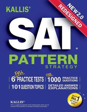 Kallis' Redesigned SAT Pattern Strategy + 6 Full Length Practice Tests (College SAT Prep + Study Guide Book for the New SAT) de Kallis