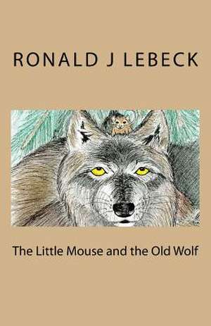 The Little Mouse and the Old Wolf de Lebeck, Mr Ronald J.