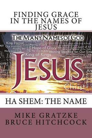 Finding Grace in the Names of Jesus de Gratzke, Mike