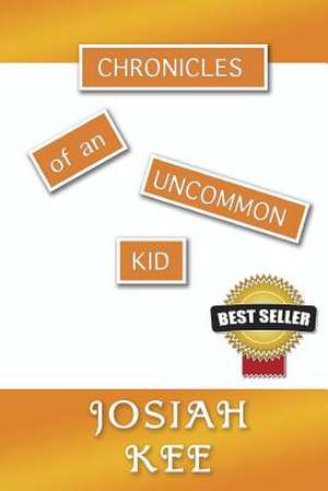 Chronicles of an Uncommon Kid de Kee, Josiah Jadon