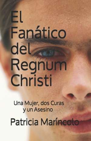 El Fanatico del Regnum Christi de Marincolo, Patricia